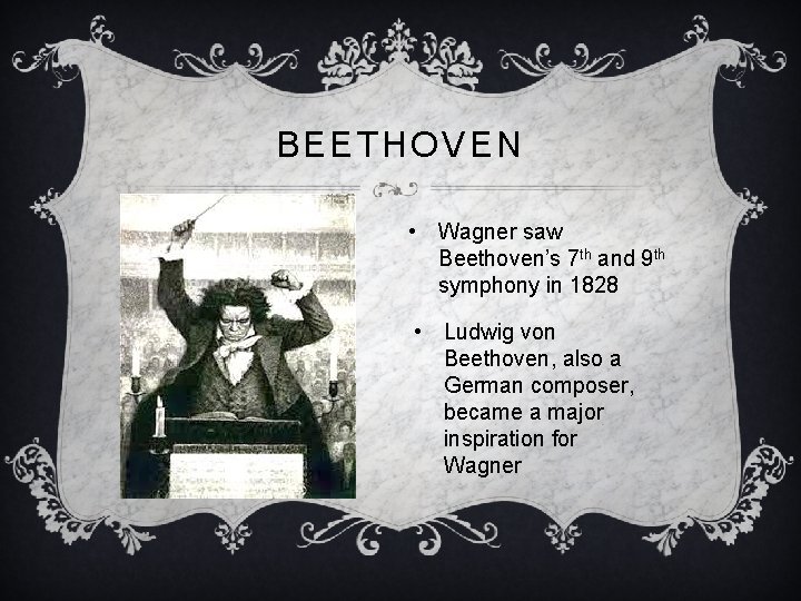 BEETHOVEN • Wagner saw Beethoven’s 7 th and 9 th symphony in 1828 •