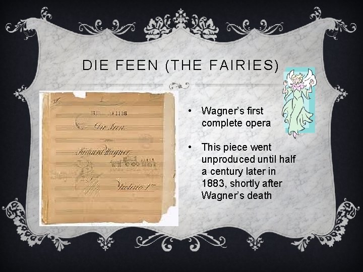 DIE FEEN (THE FAIRIES) • Wagner’s first complete opera • This piece went unproduced