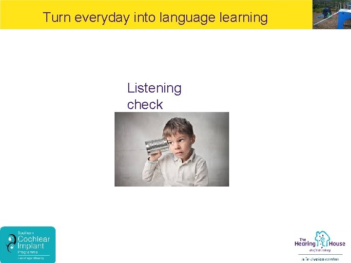 Turn everyday into language learning Listening check (Play video clip of Isla) 