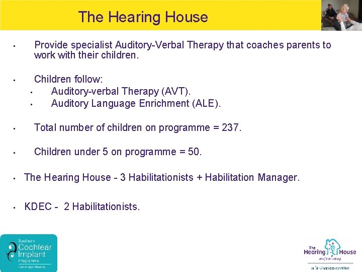 The Hearing House • • Provide specialist Auditory-Verbal Therapy that coaches parents to work