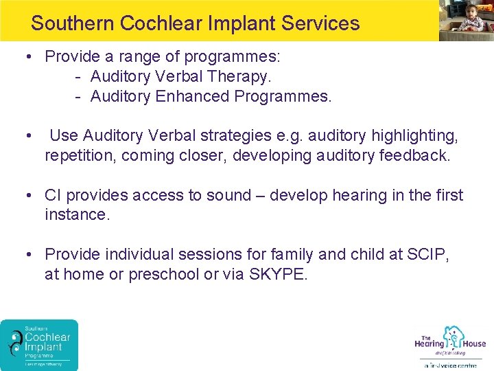 Southern Cochlear Implant Services • Provide a range of programmes: - Auditory Verbal Therapy.