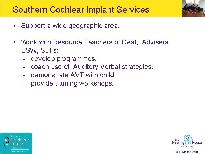 Southern Cochlear Implant Services • Support a wide geographic area. • Work with Resource