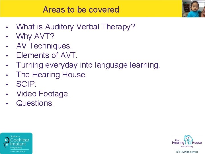 Areas to be covered • • • What is Auditory Verbal Therapy? Why AVT?