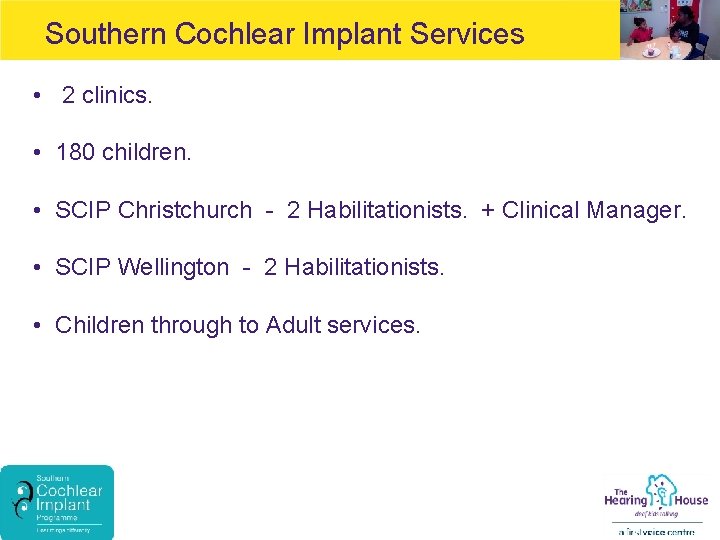 Southern Cochlear Implant Services • 2 clinics. • 180 children. • SCIP Christchurch -