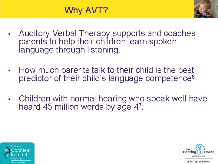 Why AVT? • Auditory Verbal Therapy supports and coaches parents to help their children