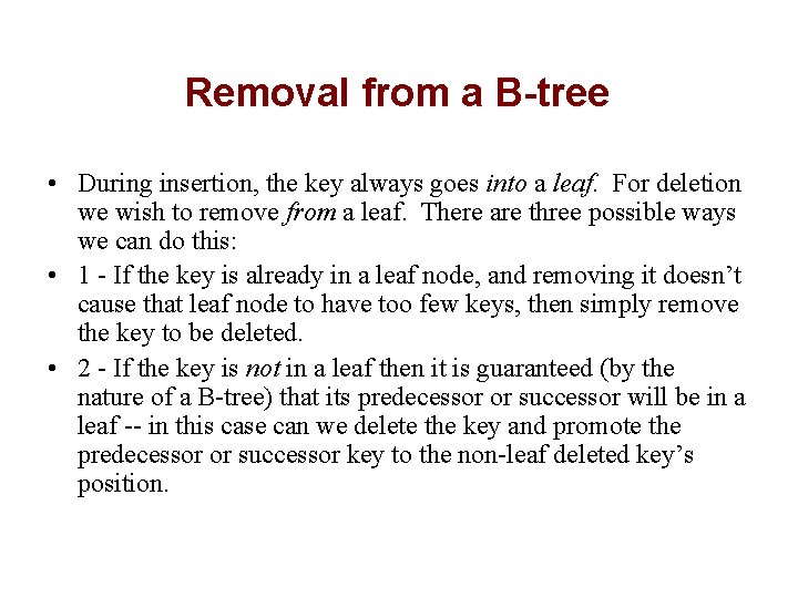 Removal from a B-tree • During insertion, the key always goes into a leaf.