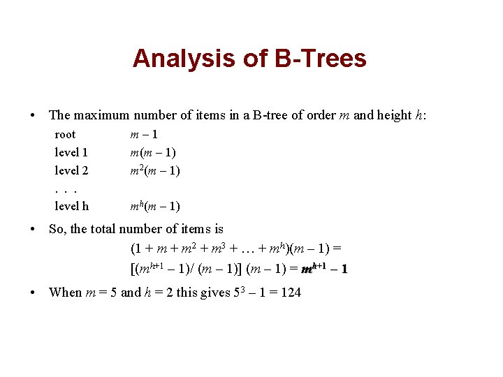 Analysis of B-Trees • The maximum number of items in a B-tree of order