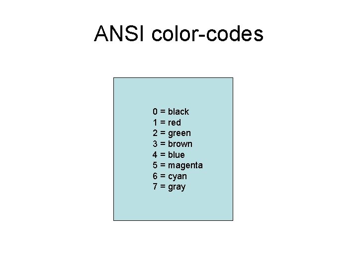 ANSI color-codes 0 = black 1 = red 2 = green 3 = brown ANSI color-codes 0 = black 1 = red 2 = green 3 = brown