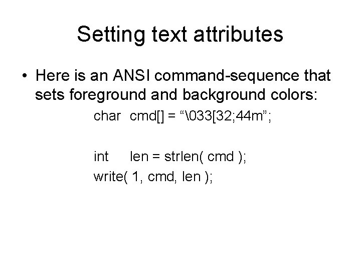 Setting text attributes • Here is an ANSI command-sequence that sets foreground and background Setting text attributes • Here is an ANSI command-sequence that sets foreground and background