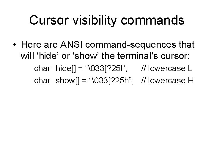 Cursor visibility commands • Here are ANSI command-sequences that will ‘hide’ or ‘show’ the Cursor visibility commands • Here are ANSI command-sequences that will ‘hide’ or ‘show’ the