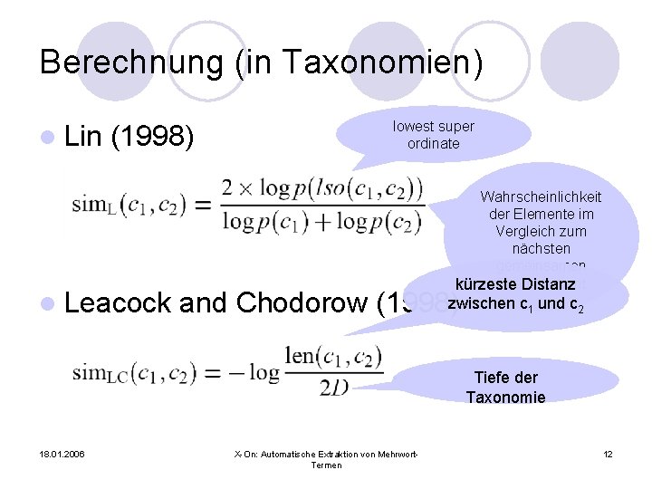 Berechnung (in Taxonomien) l Lin (1998) l Leacock lowest super ordinate Wahrscheinlichkeit der Elemente