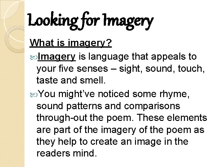 Looking for Imagery What is imagery? Imagery is language that appeals to your five