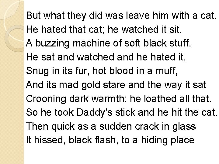 But what they did was leave him with a cat. He hated that cat; But what they did was leave him with a cat. He hated that cat;