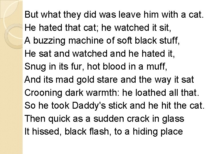 But what they did was leave him with a cat. He hated that cat;