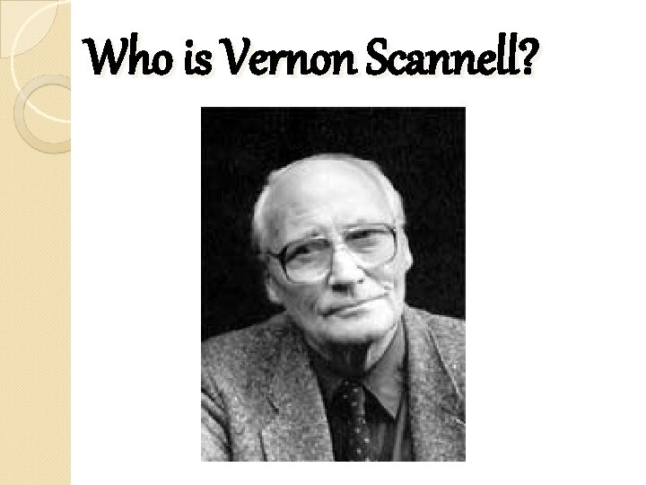 Who is Vernon Scannell? Who is Vernon Scannell?