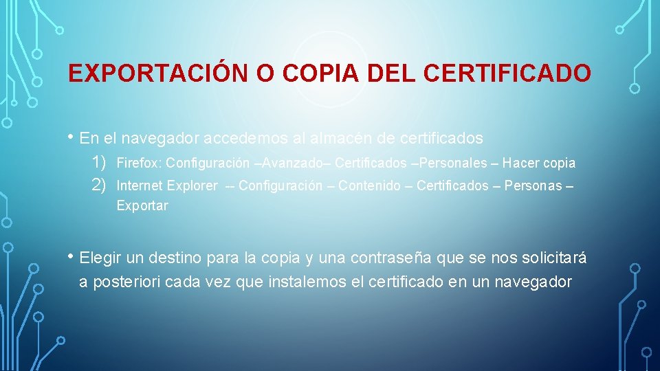 EXPORTACIÓN O COPIA DEL CERTIFICADO • En el navegador accedemos al almacén de certificados