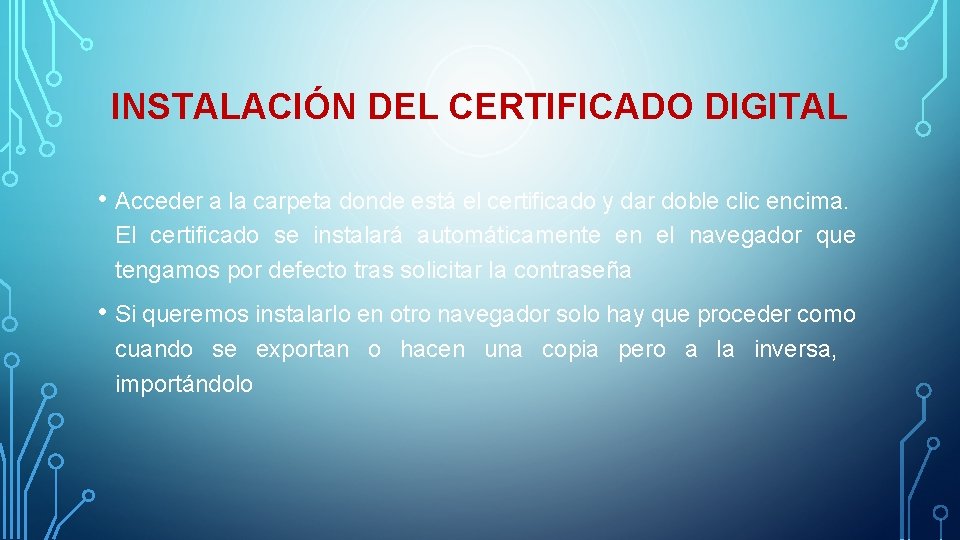 INSTALACIÓN DEL CERTIFICADO DIGITAL • Acceder a la carpeta donde está el certificado y