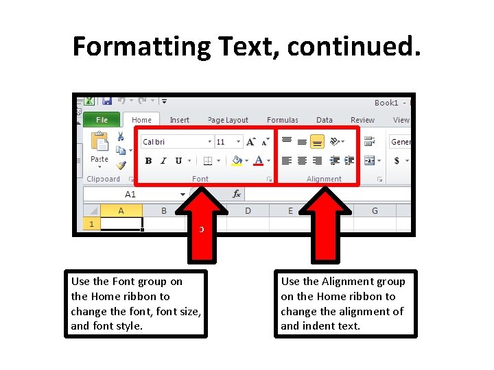 Formatting Text, continued. c Use the Font group on the Home ribbon to change