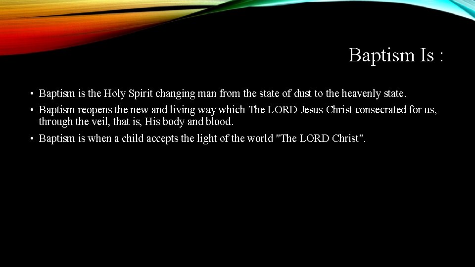Baptism Is : • Baptism is the Holy Spirit changing man from the state Baptism Is : • Baptism is the Holy Spirit changing man from the state