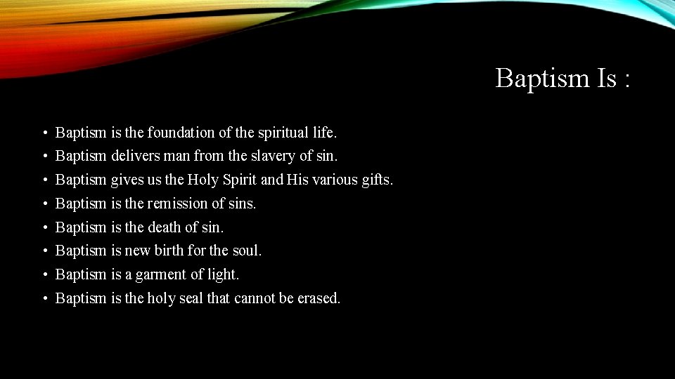 Baptism Is : • Baptism is the foundation of the spiritual life. • Baptism