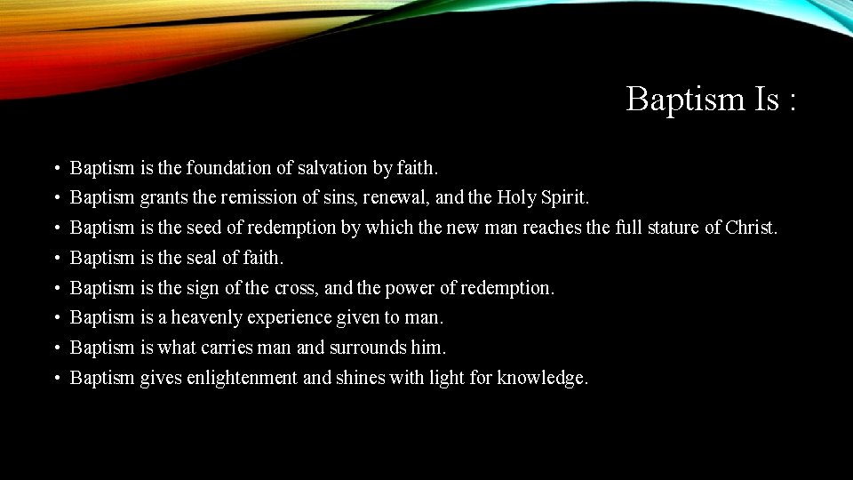 Baptism Is : • Baptism is the foundation of salvation by faith. • Baptism