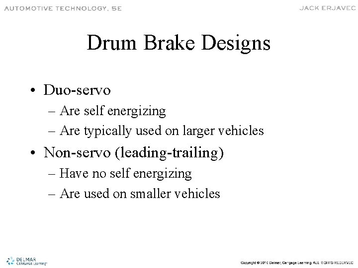 Drum Brake Designs • Duo-servo – Are self energizing – Are typically used on