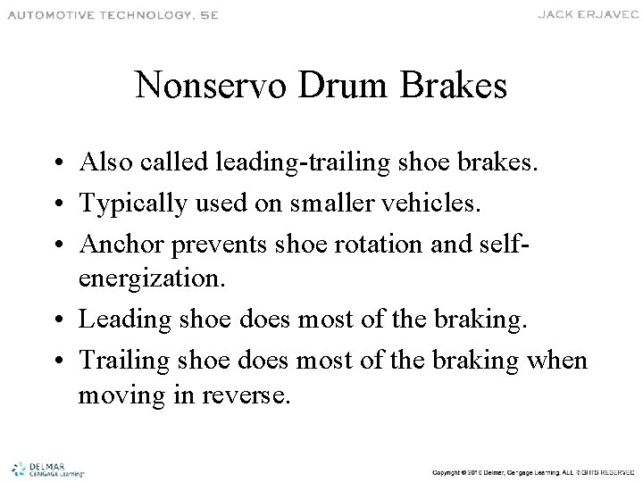 Nonservo Drum Brakes • Also called leading-trailing shoe brakes. • Typically used on smaller