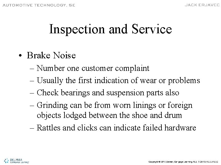 Inspection and Service • Brake Noise – Number one customer complaint – Usually the