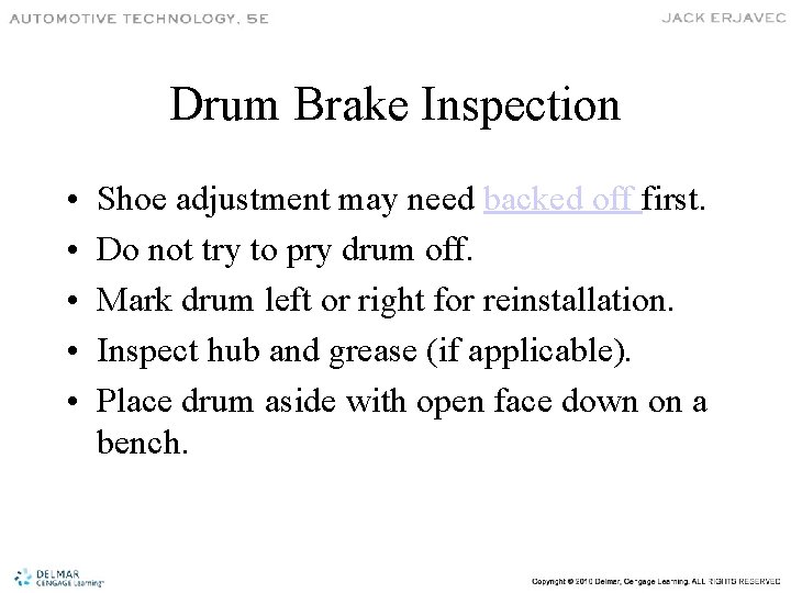 Drum Brake Inspection • • • Shoe adjustment may need backed off first. Do