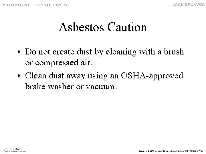 Asbestos Caution • Do not create dust by cleaning with a brush or compressed