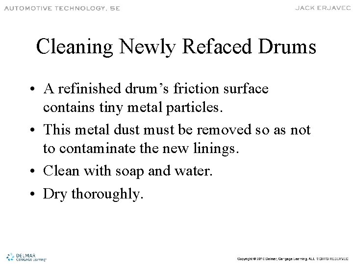 Cleaning Newly Refaced Drums • A refinished drum’s friction surface contains tiny metal particles.