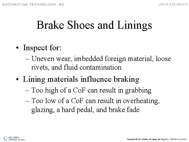 Brake Shoes and Linings • Inspect for: – Uneven wear, imbedded foreign material, loose
