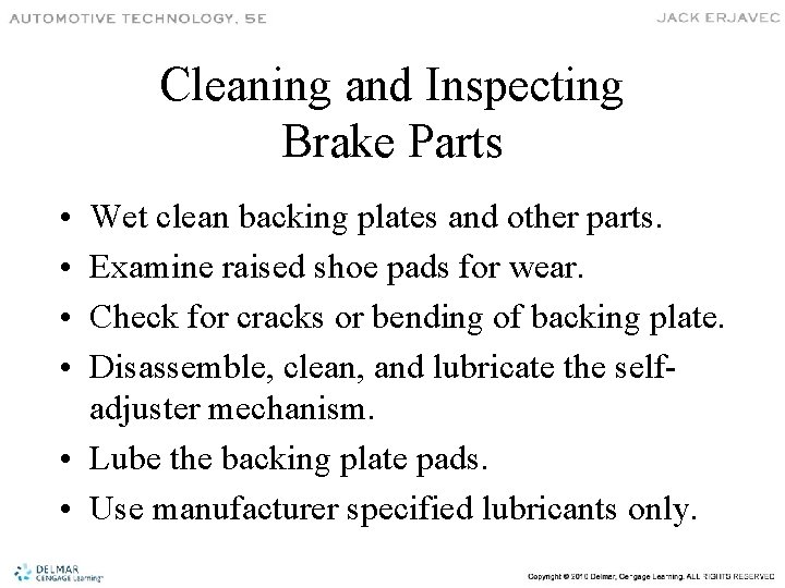 Cleaning and Inspecting Brake Parts • • Wet clean backing plates and other parts.