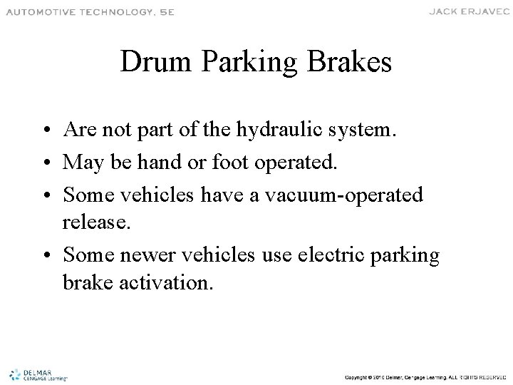Drum Parking Brakes • Are not part of the hydraulic system. • May be