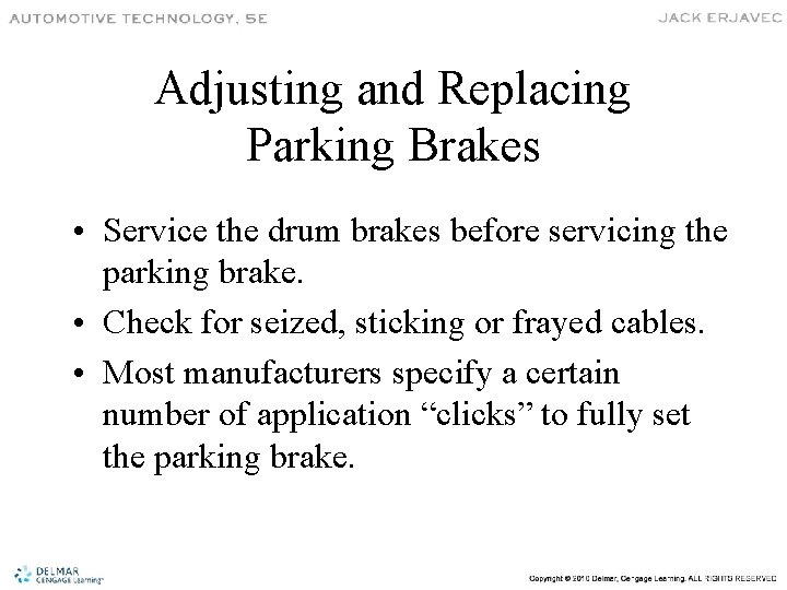 Adjusting and Replacing Parking Brakes • Service the drum brakes before servicing the parking
