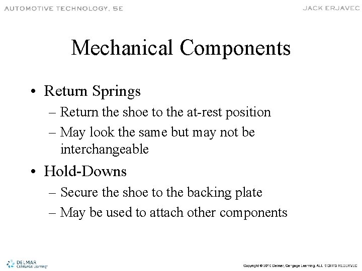 Mechanical Components • Return Springs – Return the shoe to the at-rest position –