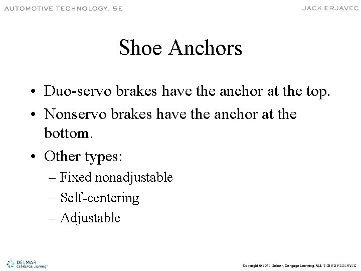 Shoe Anchors • Duo-servo brakes have the anchor at the top. • Nonservo brakes