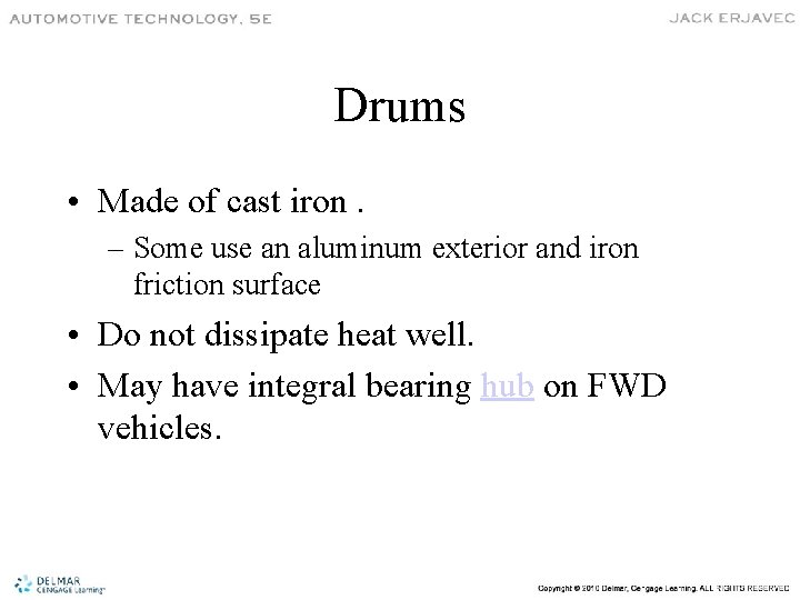 Drums • Made of cast iron. – Some use an aluminum exterior and iron