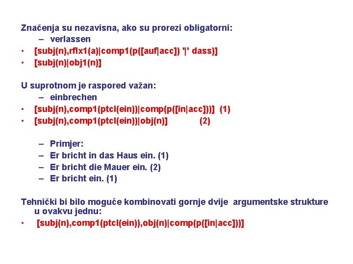 Značenja su nezavisna, ako su prorezi obligatorni: – verlassen • [subj(n), rflx 1(a)|comp 1(p([auf|acc])