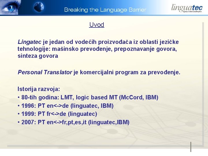 Uvod Lingatec je jedan od vodećih proizvođača iz oblasti jezičke tehnologije: mašinsko prevođenje, prepoznavanje