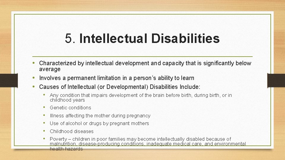 5. Intellectual Disabilities • Characterized by intellectual development and capacity that is significantly below