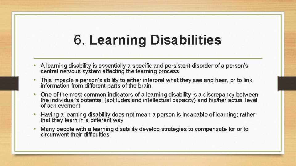 6. Learning Disabilities • A learning disability is essentially a specific and persistent disorder