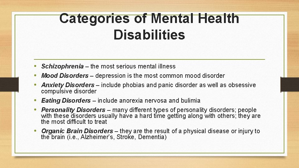 Categories of Mental Health Disabilities • Schizophrenia – the most serious mental illness •
