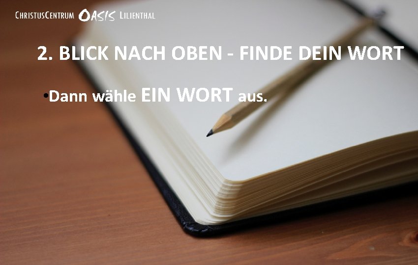 2. BLICK NACH OBEN - FINDE DEIN WORT • Dann wähle EIN WORT aus.