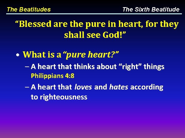 The Beatitudes The Sixth Beatitude “Blessed are the pure in heart, for they shall