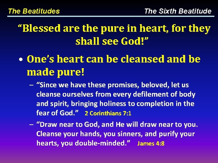 The Beatitudes The Sixth Beatitude “Blessed are the pure in heart, for they shall