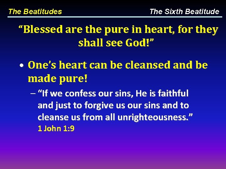 The Beatitudes The Sixth Beatitude “Blessed are the pure in heart, for they shall