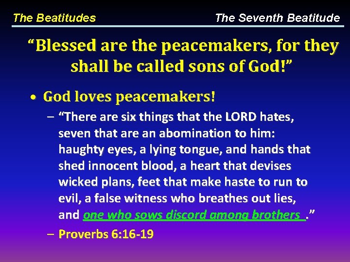 The Beatitudes The Seventh Beatitude “Blessed are the peacemakers, for they shall be called