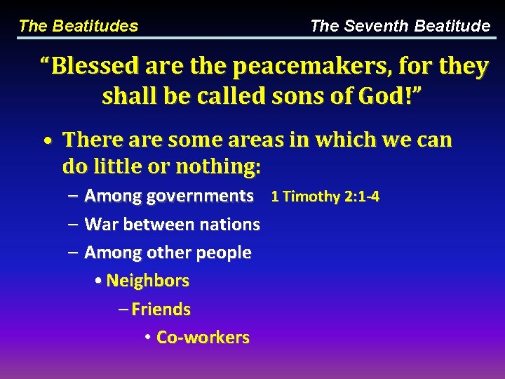 The Beatitudes The Seventh Beatitude “Blessed are the peacemakers, for they shall be called