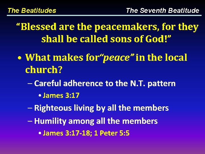 The Beatitudes The Seventh Beatitude “Blessed are the peacemakers, for they shall be called